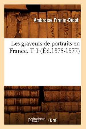 Les Graveurs de Portraits En France. T 1 (Ed.1875-1877) de Firmin Didot a.