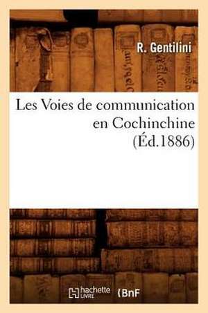 Les Voies de Communication En Cochinchine, (Ed.1886) de Gentilini R.