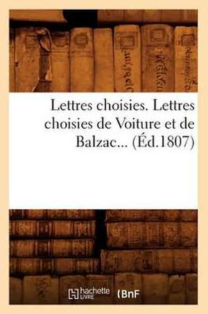 Lettres Choisies. Lettres Choisies de Voiture Et de Balzac... (Ed.1807): Episodes de L'Histoire Des Adorateurs Du Diable de Sans Auteur