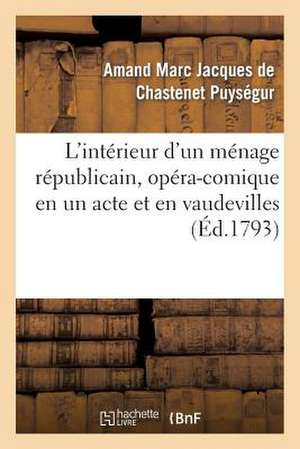 L'Interieur D'Un Menage Republicain, Opera-Comique En Un Acte Et En Vaudevilles