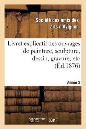 Livret Explicatif Des Ouvrages de Peinture, Sculpture, Dessin, Gravure, Etc. 3eme Annee