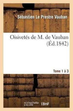 Oisivetes de M. de Vauban. Tome 1-3