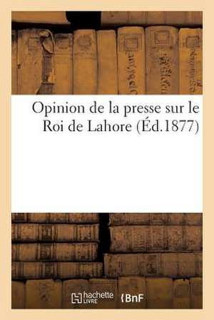 Opinion de La Presse Sur Le Roi de Lahore