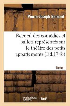 Recueil Des Comedies Et Ballets Representes Sur Le Theatre Des Petits Appartemens. T. II.