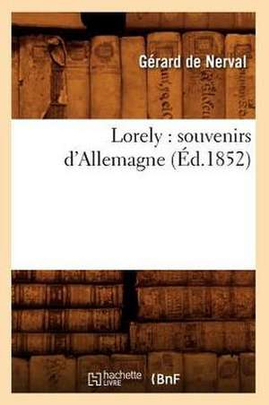 Lorely: Souvenirs D'Allemagne (Ed.1852) de Gerard de Nerval