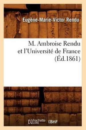 M. Ambroise Rendu Et L'Universite de France; (Ed.1861) de Rendu E. M. V.