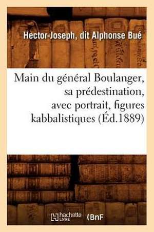 Main Du General Boulanger, Sa Predestination, Avec Portrait, Figures Kabbalistiques (Ed.1889) de Bue H.