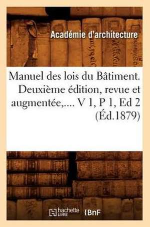 Manuel Des Lois Du Batiment. Deuxieme Edition, Revue Et Augmentee, .... V 1, P 1, Ed 2 (Ed.1879): Analytique, Toxicologique, Zoochimique, ... (Ed.1874) de Sans Auteur