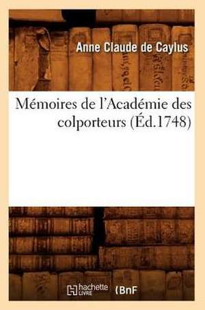 Memoires de L'Academie Des Colporteurs (Ed.1748) de De Caylus a. C. P.