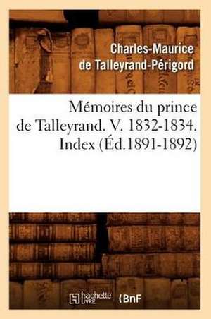 Memoires Du Prince de Talleyrand. V. 1832-1834. Index (Ed.1891-1892) de De Talleyrand Perigord C.