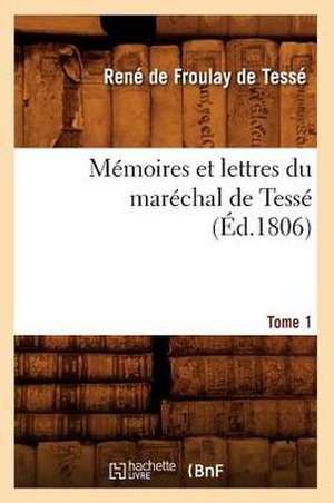 Memoires Et Lettres Du Marechal de Tesse. Tome 1 (Ed.1806) de De Tesse R.