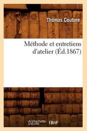 Methode Et Entretiens D'Atelier (Ed.1867) de Couture T.