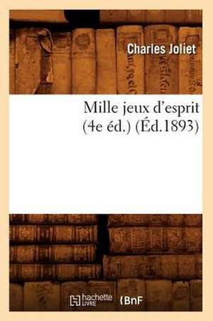 Mille Jeux D'Esprit (4e Ed.) (Ed.1893) de Joliet C.