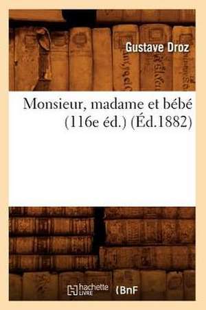 Monsieur, Madame Et Bebe (116e Ed.) (Ed.1882) de Droz-G