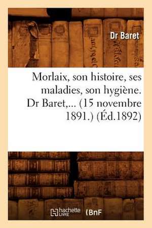 Morlaix, Son Histoire, Ses Maladies, Son Hygiene. Dr Baret, ... (15 Novembre 1891.) (Ed.1892): Tebessa, Lambese, Timgad (Ed.1894) de Baret D.