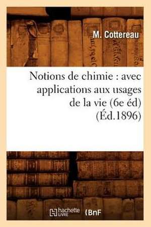 Notions de Chimie: Avec Applications Aux Usages de la Vie (6e Ed) de Cottereau M.