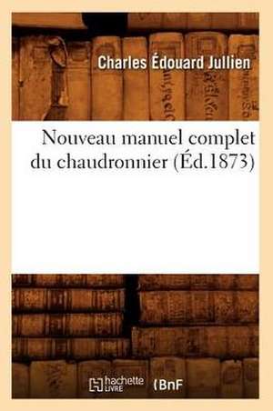 Nouveau Manuel Complet Du Chaudronnier (Ed.1873) de Jullien C. E.