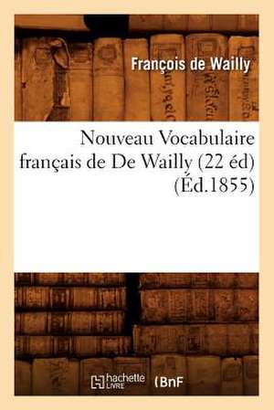 Nouveau Vocabulaire Francais de de Wailly (22 Ed) (Ed.1855) de De Wailly F.