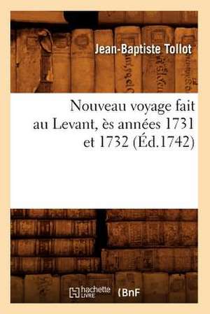 Nouveau Voyage Fait Au Levant, Es Annees 1731 Et 1732 de Jean-Baptiste Tollot