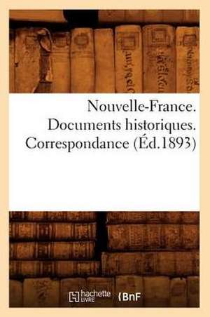 Nouvelle-France. Documents Historiques. Correspondance de Collectif