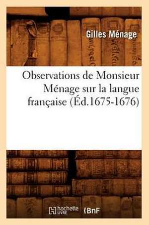 Observations de Monsieur Menage Sur La Langue Francaise (Ed.1675-1676) de Menage G.