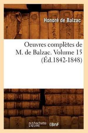 Oeuvres Completes de M. de Balzac. Volume 15 (Ed.1842-1848) de Honore de Balzac