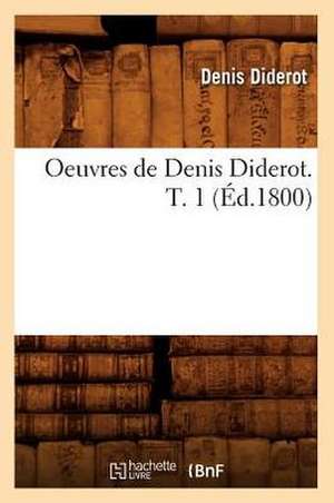 Oeuvres de Denis Diderot. T. 1 de Denis Diderot