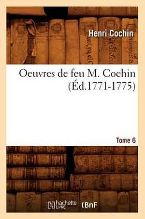 Oeuvres de Feu M. Cochin. Tome 6 (Ed.1771-1775) de Cochin H.