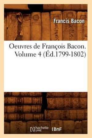 Oeuvres de Francois Bacon. Volume 4 de Francis Bacon