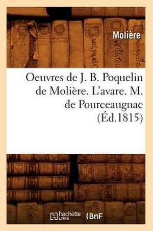 Oeuvres de J. B. Poquelin de Moliere. L'Avare. M. de Pourceaugnac de Moliere