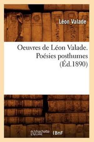 Oeuvres de Leon Valade. Poesies Posthumes (Ed.1890) de Valade L.