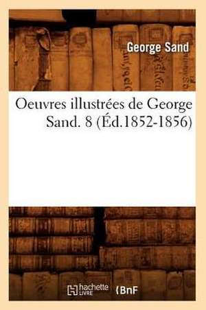 Oeuvres Illustrees de George Sand. 8 (Ed.1852-1856) de George Sand