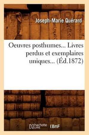 Oeuvres Posthumes... Livres Perdus Et Exemplaires Uniques... (Ed.1872): Salons 1846-1851 (Ed.1894) de Querard J. M.