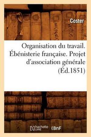 Organisation Du Travail. Ebenisterie Francaise. Projet D'Association Generale (Ed.1851): Aventures de Marie-Armand de Guerry de Maubreuil (Ed.1899) de Coster