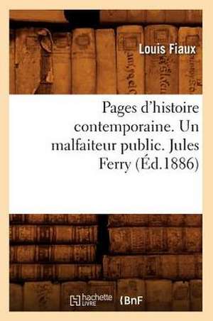 Pages D'Histoire Contemporaine. Un Malfaiteur Public. Jules Ferry, (Ed.1886) de Louis Fiaux