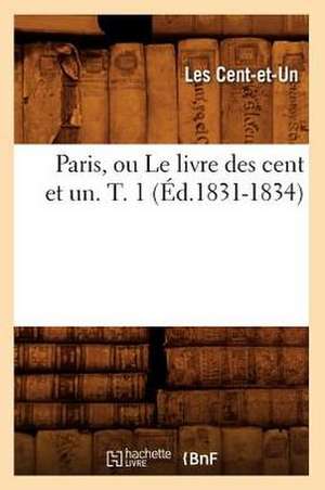 Paris, Ou Le Livre Des Cent Et Un. T. 1 (Ed.1831-1834) de Les Cent Et Un