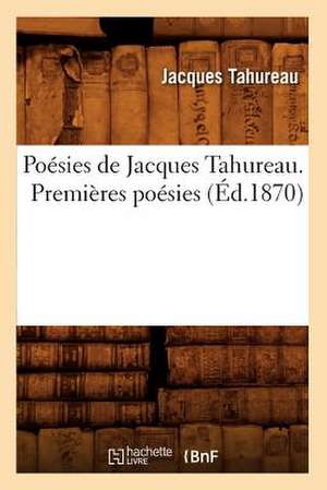 Poesies de Jacques Tahureau. Premieres Poesies (Ed.1870) de Tahureau J.