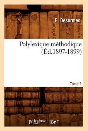 Polylexique Methodique. Tome 1 (Ed.1897-1899) de Desormes E.