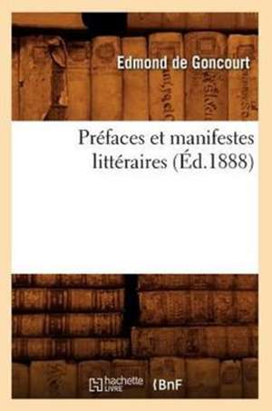 Prefaces Et Manifestes Litteraires (Ed.1888) de Edmond de Goncourt