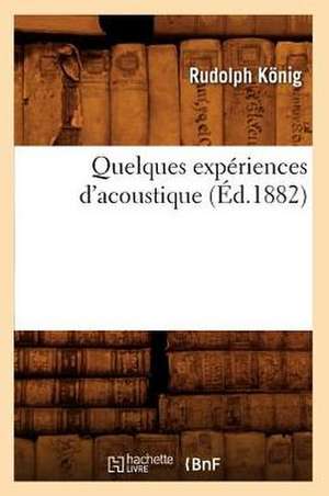 Quelques Experiences D'Acoustique (Ed.1882) de Konig R.