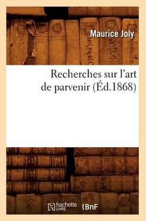 Recherches Sur L'Art de Parvenir (Ed.1868) de Maurice Joly