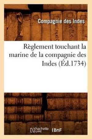 Reglement Touchant La Marine de La Compagnie Des Indes (Ed.1734) de Compagnie Des Indes