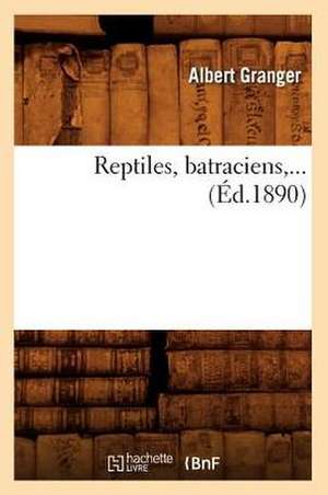 Reptiles, Batraciens, ... (Ed.1890): Siberie, Chine, Japon (Ed.1900) de Granger a.