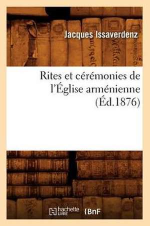 Rites Et Ceremonies de L'Eglise Armenienne (Ed.1876) de Issaverdenz J.