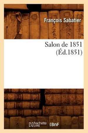 Salon de 1851, (Ed.1851) de Sabatier F.