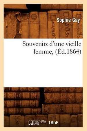 Souvenirs D'Une Vieille Femme, (Ed.1864) de Gay-S