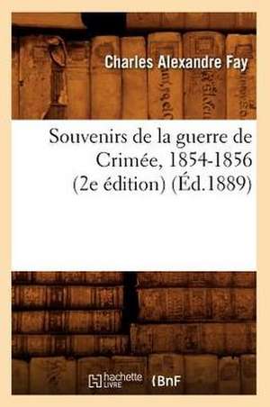 Souvenirs de La Guerre de Crimee, 1854-1856 (2e Edition) (Ed.1889) de Fay C. a.