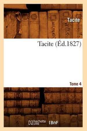 Tacite. Tome 4 (Ed.1827) de Tacite