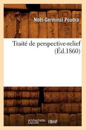 Traite de Perspective-Relief, (Ed.1860) de Poudra N. G.