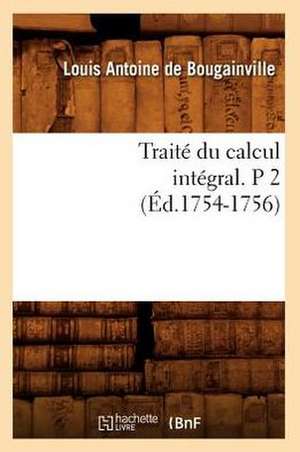 Traite Du Calcul Integral. P 2 (Ed.1754-1756) de De Bougainville L. a.